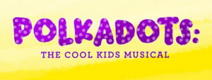 Cent. Stage Co. Presents POLKADOTS: THE COOL KIDS MUSICAL Image