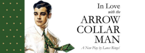 ​​​​​​​IN LOVE WITH THE ARROW COLLAR MAN to Make Winston-Salem Debut 