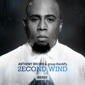 '2econd Wind: Ready' by Anthony Brown & group therAPy Now Available 
