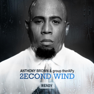 '2econd Wind: Ready' by Anthony Brown & group therAPy Now Available Image