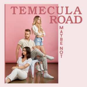 Temecula Road Release Single 'Maybe Not' via All Digital Platforms 