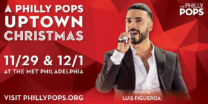 Luis Figueroa Joins All-Star Lineup Of A Philly POPS Uptown Christmas 