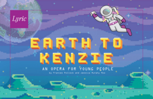 Lyric Presents a New Opera for Young Audiences EARTH TO KENZIE 