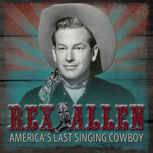 Country Rewind Records Releases REX ALLEN - AMERICA'S LAST SINGING COWBOY Image