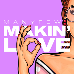 ManyFew Unleash New Single 'Makin' Love' 