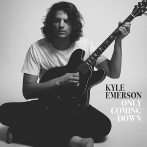 Kyle Emerson's New Album ONLY COMING DOWN Out Now 
