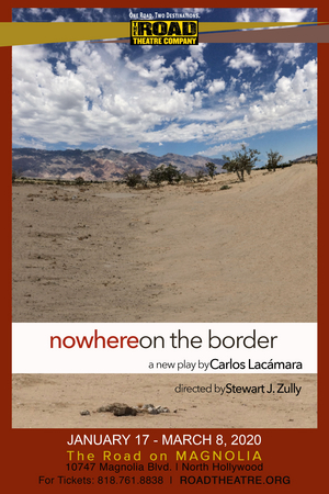 The Road Theatre Company Presents NOWHERE ON THE BORDER 