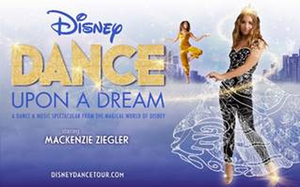 DISNEY DANCE UPON A DREAM Starring Mackenzie Ziegler is Coming to Rochester 