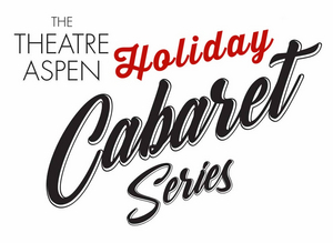 Theatre Aspen Announces Holiday Cabaret Series This December 