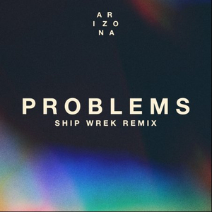 A R I Z O N A Releases 'Problems (Ship Wrek Remix)' 
