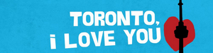 Bad Dog Theatre Presents TORONTO, I LOVE YOU Image