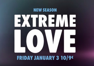 WE tv to Premiere Second Season of EXTREME LOVE on January 3 