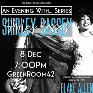 AN EVENING WITH... SERIES Returns to The Green Room 42 With a Look at Shirley Bassey's Musical Legacy and Life 