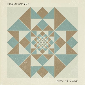Frameworks Releases New Album IMAGINE GOLD 