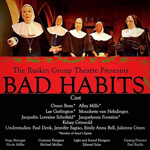 Review: BAD HABITS World Premiere Comedy at Ruskin Group Theatre Takes an Irreverent Look at Dedicated Nuns Trying to Save Their Struggling Convent 