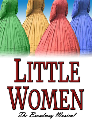 LITTLE WOMEN - THE BROADWAY MUSICAL to Open at The Way Off Broadway Dinner Theatre 