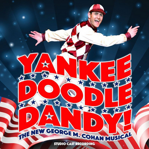 The Premiere Cast Recording of YANKEE DOODLE DANDY is Available Now  Image