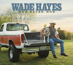 Wade Hayes Schedules New Album WHO SAVED WHO Image