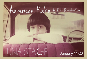 Luna Stage Presents The World Premiere of AMERICAN ROOKIE By Dipti Bramhandkar 