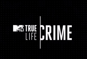 MTV Announces New Investigative Series TRUE LIFE CRIME 