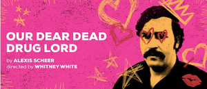 OUR DEAR DEAD DRUG LORD Will Conclude Its Extended Run on Sunday, January 5th Image