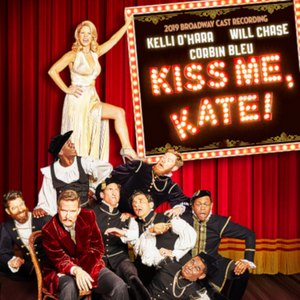 The 2019 Broadway Cast Recording of KISS ME, KATE Starring Kelli O'Hara, Will Chase and Corbin Bleu is Now Available on CD 
