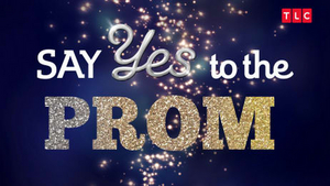 TLC's SAY YES TO THE PROM Returns For Ninth Consecutive Year 