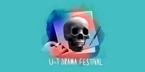 Hart House Theatre and U of T Drama Coalition Present U OF T DRAMA FESTIVAL: A WEEKEND OF COMPETITIVE THEATRE 