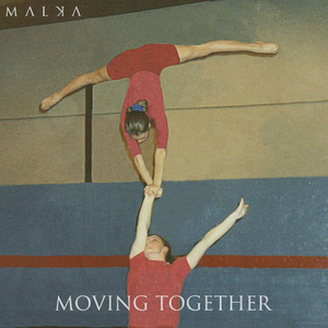 MALKA Releases New Single 'Moving Together' 
