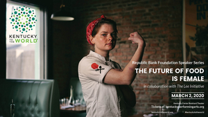 THE FUTURE OF FOOD IS FEMALE is Coming to The Kentucky Center—Bomhard Theater  Image