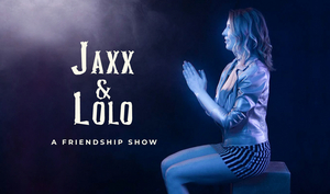 JAXX & LOLO - A FRIENDSHIP SHOW Will be Presented in February and March at FRIGID FEST  Image