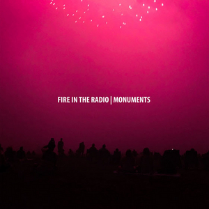 Fire In The Radio Announce New Album MONUMENTS 