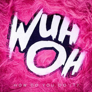Wuh Oh Releases Single and Video for 'How Do You Do It?' Image