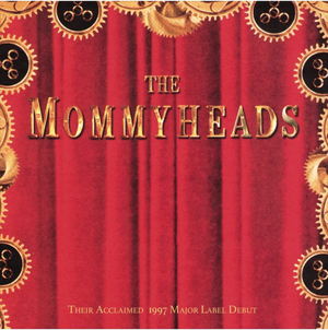 Mommyheads 1997 Major Label Reissue Out Now  Image