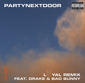 PARTYNEXTDOOR and Bad Bunny Remix 'Loyal' Feat. Drake 