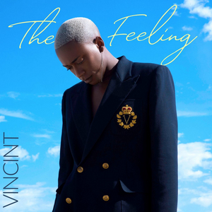 VINCINT Releases Debut EP THE FEELING 