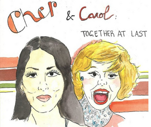 CHER & CAROL: TOGETHER AT LAST to Open at The Tank in April Image