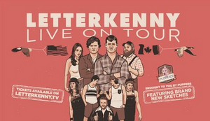 LETTERKENNY LIVE! First Ever US Tour to Kick Off in March 