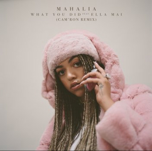 Mahalia Teams Up with Cam'ron to Remix 'What You Did (Feat. Ella Mai)' 