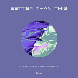 Futuristic Polar Bears Release Melodic House Gem 'Better Than This' 