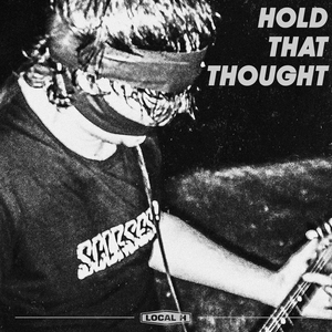 Local H Shares New Single 'Hold That Thought' Image