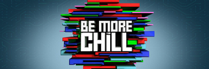 BE MORE CHILL Chicago Announces Three Month Postponement Image