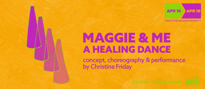 Friday Creeations and Native Earth Present MAGGIE & ME: A Healing Dance By Christine Friday 