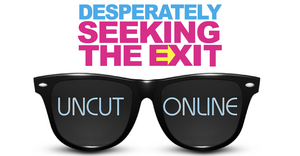 DESPERATELY SEEKING THE EXIT UNCUT & ONLINE Adds Additional Live Stream 