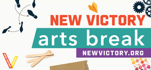 New Victory Announces New Victory Arts Break Online Arts Curriculum Image