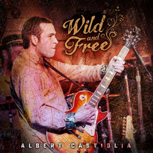 Albert Castiglia to Release Live Album WILD AND FREE Image