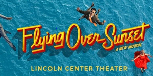 Breaking: Lincoln Center Theater Pushes FLYING OVER SUNSET and INTIMATE APPAREL to Fall 2020 Image