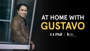 Los Angeles Philharmonic, Classical KUSC, and Classical KDFC Present AT HOME WITH GUSTAVO Image