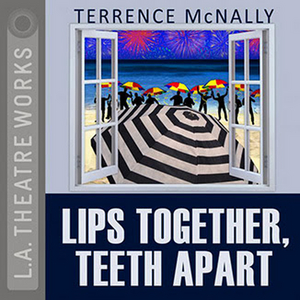 L.A. Theatre Works to Stream LIPS TOGETHER, TEETH APART For Free Through April In Honor of Terrence McNally Image