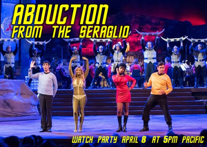Pacific Opera Project Announces Interactive Watch Party For STAR TREK-Inspired ABDUCTION FROM THE SERAGLIO Image